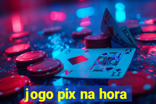 jogo pix na hora